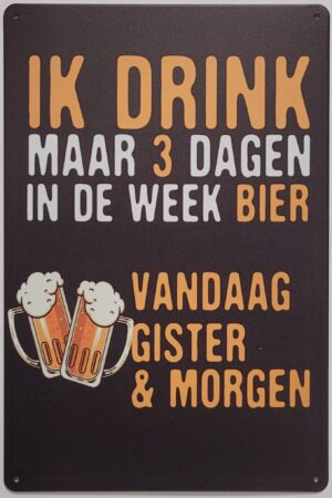 Drink drie dagen in de week metalen reclamebord 30x20cm