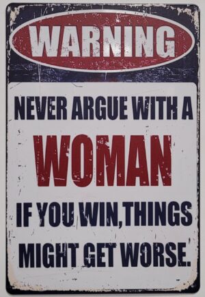 Never Argue with a Woman reclamebord van metaal