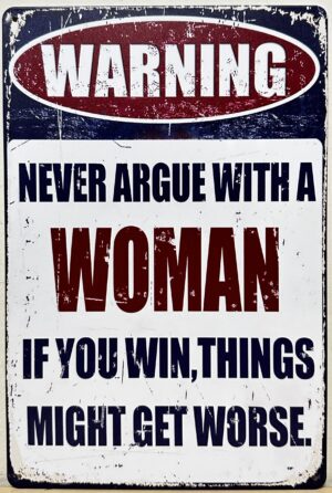 Never Argue with a Woman reclamebord van metaal