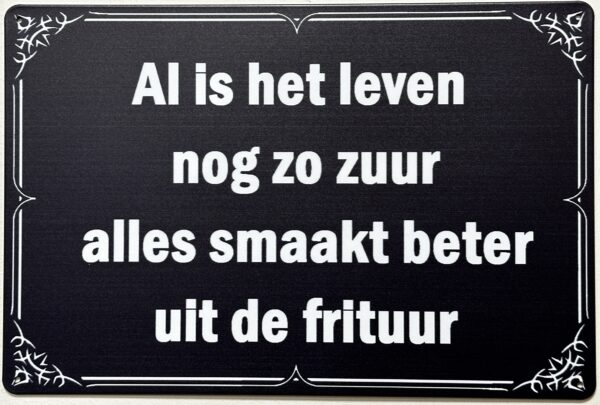 Leven nog zo zuur alles beter uit de frituur reclamebord van metaal