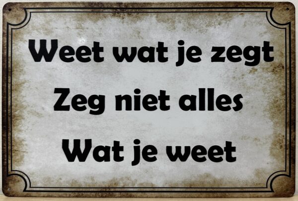 Weet wat je zegt zeg niet wat je weet reclamebord van metaal