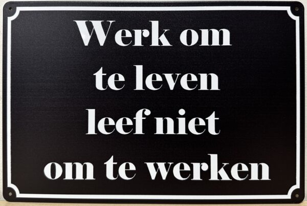 Werk om te leven leef niet om te werken reclamebord van metaal