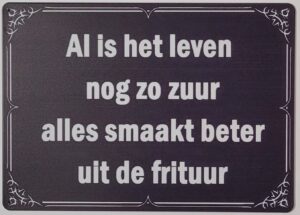 Leven nog zo zuur alles beter uit de frituur reclamebord van metaal