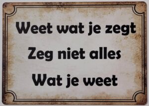 Weet wat je zegt zeg niet wat je weet reclamebord van metaal