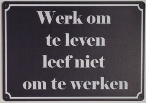 Werk om te leven leef niet om te werken reclamebord van metaal