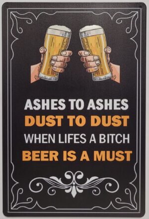 Ashes to Ashes Beer is a must metalen wandbord