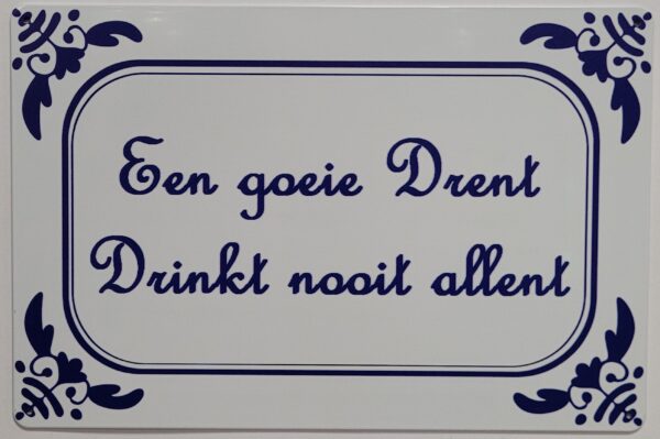 Een goeie Drent drinkt nooit allent wandbord van metaal