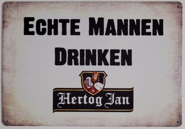 Echte Mannen Drinken Hertog Jan bier reclamebord van metaal